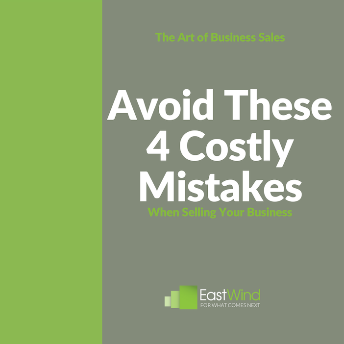 Avoid These 4 Costly Mistakes When Selling Your Business